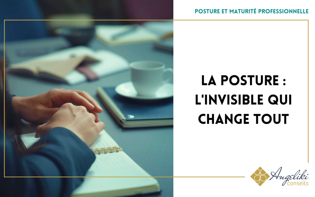 La posture : l'invisible qui change tout